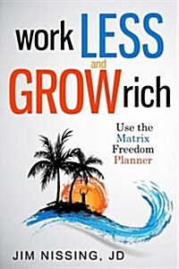 Work Less and Grow Rich: Use the Matrix Freedom Planner (Paperback)