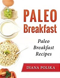 Paleo Breakfast: Paleo Breakfast Recipes (Paperback)