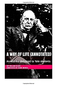 A Way of Life (Annotated): An Address Delivered to Yale Students (Paperback)