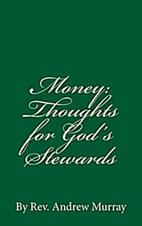 Money: Thoughts for Gods Stewards: By REV. Andrew Murray (Paperback)