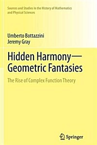 Hidden Harmony--Geometric Fantasies: The Rise of Complex Function Theory (Paperback, Softcover Repri)