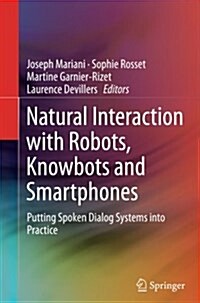 Natural Interaction with Robots, Knowbots and Smartphones: Putting Spoken Dialog Systems Into Practice (Paperback, Softcover Repri)