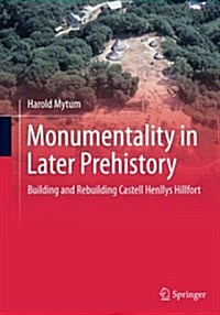 Monumentality in Later Prehistory: Building and Rebuilding Castell Henllys Hillfort (Paperback, Softcover Repri)