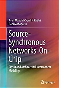 Source-Synchronous Networks-On-Chip: Circuit and Architectural Interconnect Modeling (Paperback, Softcover Repri)