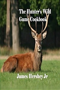 The Hunters Wild Game Cookbook (Paperback)