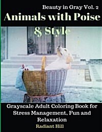 Animals with Poise & Style: Grayscale Adult Coloring Book for Stress Management, Fun & Relaxation (Paperback)