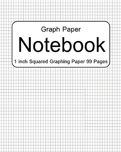 Graph Paper 1 Inch Squares: Notebook Graphing Paper 99 Pages (Paperback)