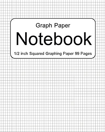 Graph Paper Notebook: 1/2 Inch Squares: Graphing Paper 99 Pages (Paperback)