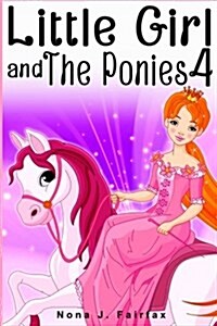 Little Girl and the Ponies Book 4: Childrens Read Along Books- Daytime Naps and Bedtime Stories: Bedtime Stories for Girls, Princess Books (Paperback)