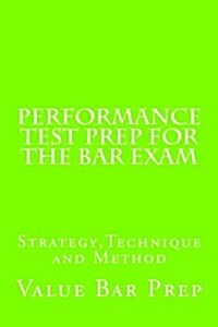 Performance Test Prep for the Bar Exam: Strategy, Technique and Method (Paperback)
