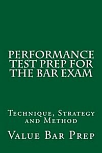 Performance Test Prep for the Bar Exam: Technique, Strategy and Method (Paperback)