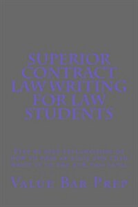 Superior Contract Law Writing for Law Students: Step by Step Explanations of How to Prep an Essay and Then Write It to the 95% Pass Level (Paperback)