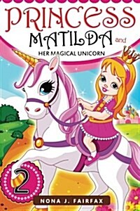 Princess Matilda and Her Magical Unicorn Book 2: Books for Kids: Princess Matilda and Her Magical Unicorn Book 3 - Childrens Books, Kids Books, Bedti (Paperback)