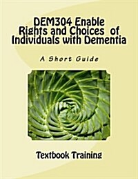 Dem304 Enable Rights and Choices of Individuals with Dementia: A Short Guide (Paperback)