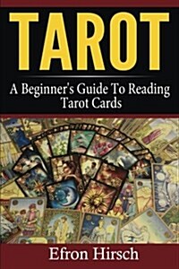 Tarot: A Beginners Guide to Reading Tarot Cards (Paperback)