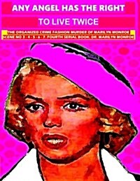 Any angel has the right to live twice: The organized crime murder of Marilyn Monroe. 4 serial book (Paperback)