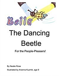 Bella, the Dancing Beetle: For the People-Pleasers! (Paperback)
