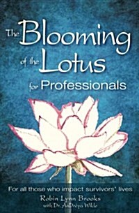 The Blooming of the Lotus for Professionals: For All Those Who Impact Survivors Lives (Paperback)