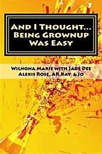 And I Thought...: Being Grown Up Was Easy (Paperback)