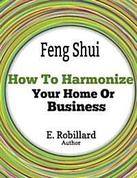 Feng Shui: How to Harmonize Your Home or Business (Paperback)