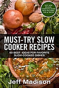 Must-Try Slow Cooker Recipes: 50 Best Ideas for Favorite Slow-Cooked Dishes (Paperback)