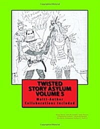 Twisted Story Asylum Volume 5: Multi-Author Collaborations Included !!! (Paperback)