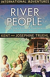 The River People: Taking Gods Love and Transforming Power to the Amazon (Paperback)