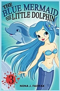 The Blue Mermaid and the Little Dolphin Book 3: Childrens Books, Kids Books, Bedtime Stories for Kids, Kids Fantasy (Paperback)