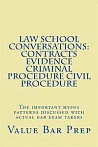 Law School Conversations: Contracts Evidence Criminal Procedure Civil Procedure: The Important Hypos Patterns Discussed with Actual Bar Exam Tak (Paperback)