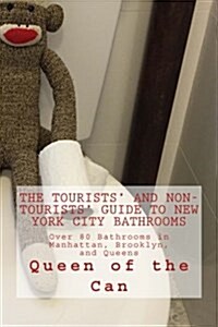 Tourists and Non-Tourists Guide to New York City Bathrooms: Over 80 Bathrooms in Manhattan, Brooklyn, and Queens (Paperback)