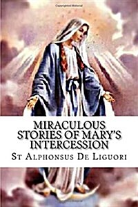 Miraculous Stories of Marys Intercession (Paperback)