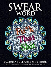 Swear Word Mandala Adults Coloring Book Volume 1: An Adult Coloring Book with Swear Words to Color and Relax (Paperback)