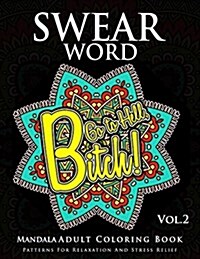 Swear Word Mandala Adults Coloring Book Volume 2: An Adult Coloring Book with Swear Words to Color and Relax (Paperback)