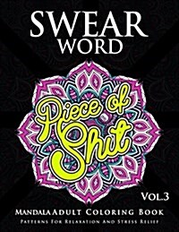 Swear Word Mandala Adults Coloring Book Volume 3: An Adult Coloring Book with Swear Words to Color and Relax (Paperback)