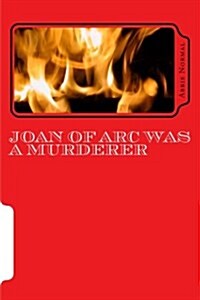 Joan of Arc Was a Murderer (Paperback)