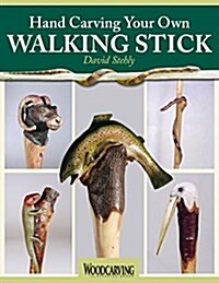 Hand Carving Your Own Walking Stick: An Art Form (Paperback)