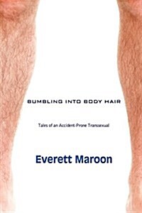 Bumbling Into Bodyhair: Tales of an Accident-Prone Transsexual (Paperback)