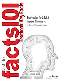 Studyguide for SELL 4 by Ingram, Thomas N., ISBN 9781305236523 (Paperback, Highlights, Out)