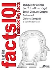 Studyguide for Business Law: Text and Cases - Legal, Ethical, Global, and Corporate Environment by Clarkson, Kenneth W., ISBN 9781111661168 (Paperback, Highlights, Out)