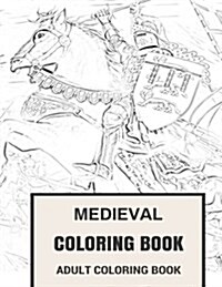 Medieval Coloring Book: Middle Age, Knights and Castles Inspired Adult Coloring Book (Paperback)