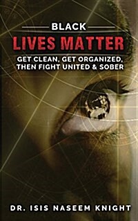 Black Lives Matter: Get Clean, Get Organized, Then Fight United & Sober (Paperback)