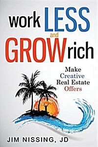 Work Less and Grow Rich: Make Creative Real Estate Offers (Paperback)