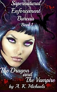 Supernatural Enforcement Bureau, Book 1, the Dragon and the Vampire: Book 1 (Paperback)