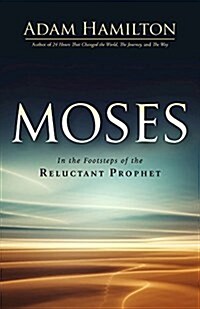 Moses: In the Footsteps of the Reluctant Prophet (Hardcover)