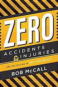 Zero Accidents & Injuries: Are You Willing to Pay the Price? (Paperback)