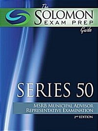 The Solomon Exam Prep Guide: Series 50 - Msrb Municipal Advisor Representative Examination (Paperback)