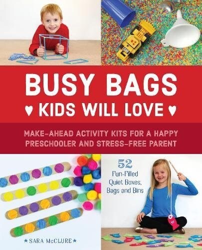 Busy Bags Kids Will Love: Make-Ahead Activity Kits for a Happy Preschooler and Stress-Free Parent (Paperback)