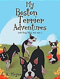 My Boston Terrier Adventures (with Rudy, Riley and More...) (Hardcover)