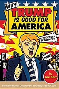 Why Trump Is Good for America (Paperback)