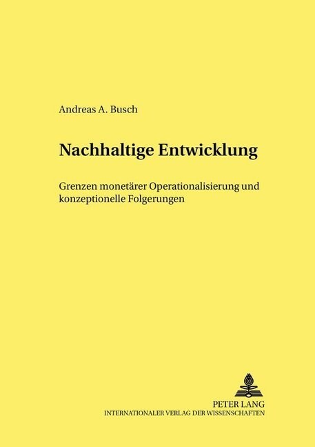 Nachhaltige Entwicklung: Grenzen Monetaerer Operationalisierung Und Konzeptionelle Folgerungen (Paperback)